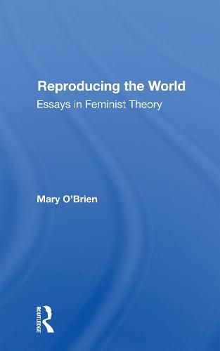 Reproducing The World: Essays In Feminist Theory