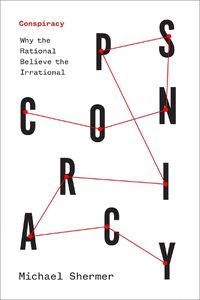 Cover image for Conspiracy: Why the Rational Believe the Irrational