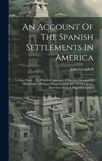 Cover image for An Account Of The Spanish Settlements In America