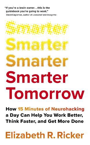 Cover image for Smarter Tomorrow: How 15 Minutes of Neurohacking a Day Can Help You Work Better, Think Faster, and Get More Done