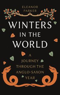 Cover image for Winters in the World: A Journey through the Anglo-Saxon Year