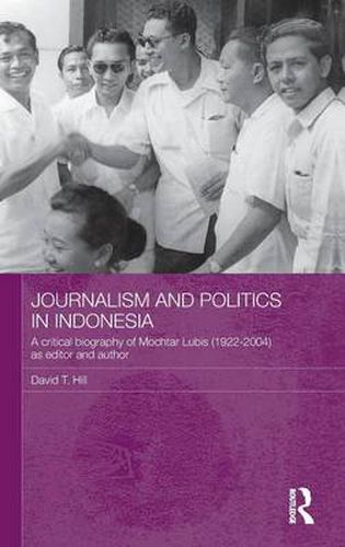 Cover image for Journalism and Politics in Indonesia: A Critical Biography of Mochtar Lubis (1922-2004) as Editor and Author