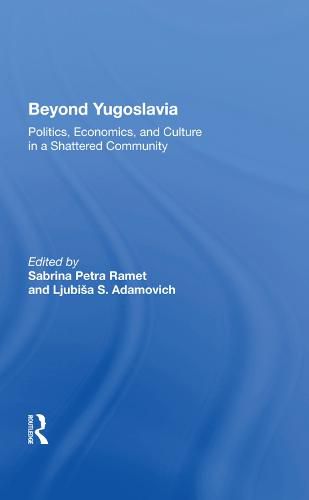 Cover image for Beyond Yugoslavia: Politics, Economics, and Culture in a Shattered Community