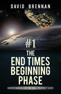 Cover image for # 1: The End Times Beginning Phase: Understanding End Time Bible Prophecy Series