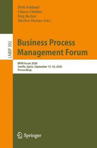 Business Process Management Forum: BPM Forum 2020, Seville, Spain, September 13-18, 2020, Proceedings