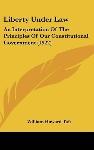 Cover image for Liberty Under Law: An Interpretation of the Principles of Our Constitutional Government (1922)