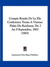 Cover image for Compte Rendu de La XIE Conference Tenue a Vienne: Palais Du Reichsrat, Du 7 Au 9 Septembre, 1903 (1903)