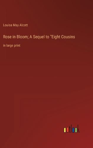 Cover image for Rose in Bloom; A Sequel to "Eight Cousins