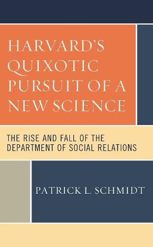 Cover image for Harvard's Quixotic Pursuit of a New Science: The Rise and Fall of the Department of Social Relations