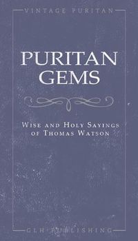 Cover image for Puritan Gems: Wise and Holy Sayings of Thomas Watson