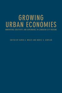 Cover image for Growing Urban Economies: Innovation, Creativity, and Governance in Canadian City-Regions