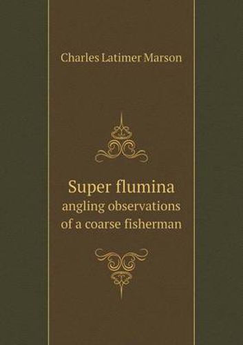 Cover image for Super flumina angling observations of a coarse fisherman