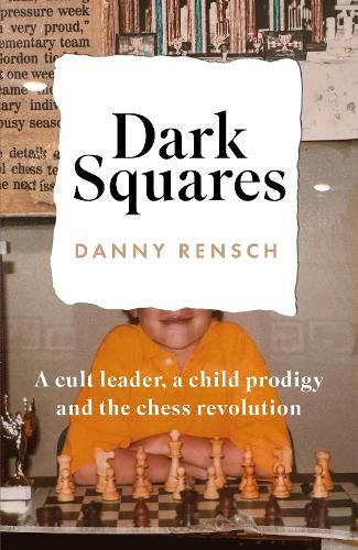 Cover image for Dark Squares: A cult leader, a child prodigy and the chess revolution
