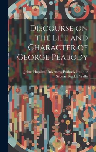 Cover image for Discourse on the Life and Character of George Peabody