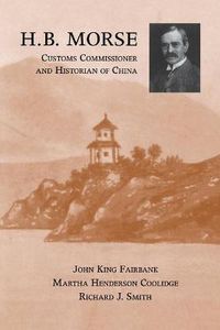 Cover image for H.B. Morse, Customs Commissioner and Historian of China