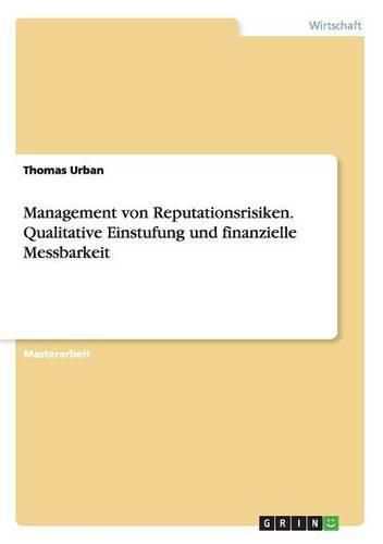 Management von Reputationsrisiken. Qualitative Einstufung und finanzielle Messbarkeit