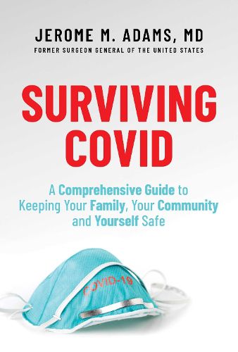 Cover image for Surviving Covid: A Comprehensive Guide to Keeping Your Family, Your Community and Yourself Safe