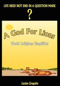 Cover image for A God for Lions: World Religions Simplified: World Religions Simplified