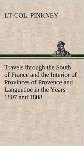 Cover image for Travels through the South of France and the Interior of Provinces of Provence and Languedoc in the Years 1807 and 1808