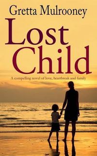 Cover image for LOST CHILD a compelling novel of love, heartbreak and family