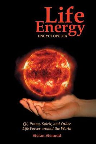 Cover image for Life Energy Encyclopedia: Qi, Prana, Spirit, and Other Life Forces around the World