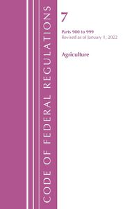 Cover image for Code of Federal Regulations, Title 07 Agriculture 900-999, Revised as of January 1, 2022