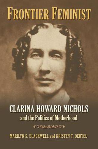 Cover image for Frontier Feminist: Clarina Howard Nichols and the Politics of Motherhood