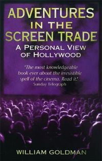 Cover image for Adventures In The Screen Trade: A Personal View of Hollywood