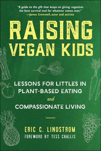 Cover image for Raising Vegan Kids: Lessons for Littles in Plant-Based Eating and Compassionate Living