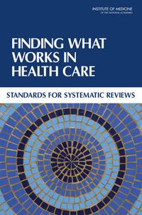 Cover image for Finding What Works in Health Care: Standards for Systematic Reviews