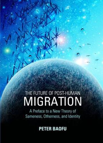 The Future of Post-Human Migration: A Preface to a New Theory of Sameness, Otherness, and Identity