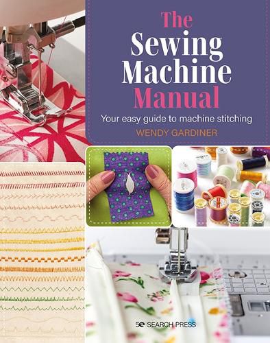 Cover image for The Sewing Machine Manual: Your Easy Guide to Machine Stitching