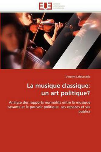 Cover image for La Musique Classique: Un Art Politique?