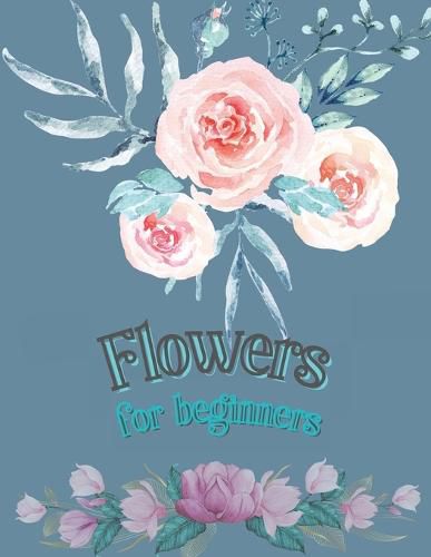 Cover image for Flowers for Beginners: Adult Coloring Book Floral Designs Coloring Book Flowers Blooms Flowers Flower Adult Coloring Book