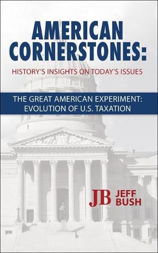 Cover image for American Cornerstones: History's Insights on Today's Issues -The Great American Experiment: Evolution of U.S. Taxation