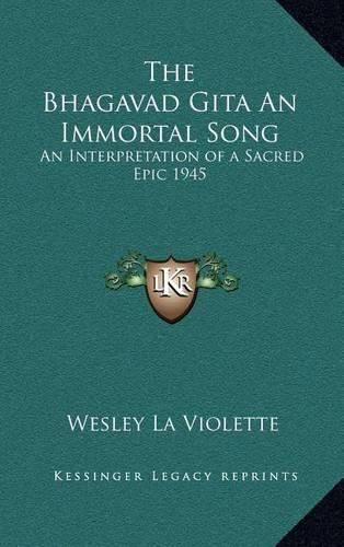 Cover image for The Bhagavad Gita an Immortal Song: An Interpretation of a Sacred Epic 1945