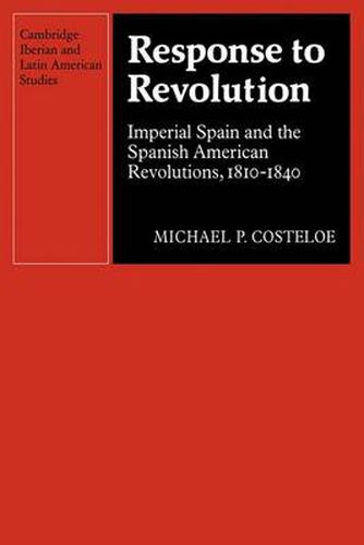 Cover image for Response to Revolution: Imperial Spain and the Spanish American Revolutions, 1810-1840