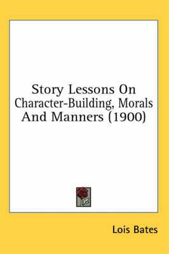 Cover image for Story Lessons on Character-Building, Morals and Manners (1900)