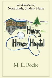 Cover image for Havoc at Harrison Hospital: The Adventures of Nora Brady, Student Nurse