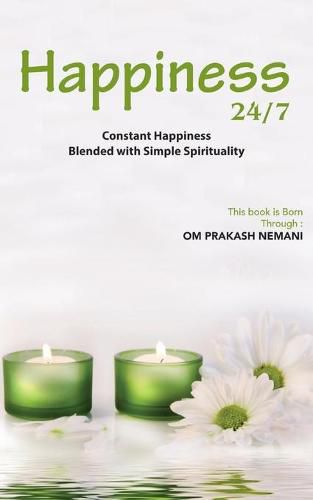 Cover image for Happiness 24/7: Constant Happiness Blended with Simple Spirituality