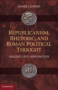 Cover image for Republicanism, Rhetoric, and Roman Political Thought: Sallust, Livy, and Tacitus