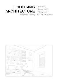 Cover image for Choosing Architecture - Criticism, History and Theory since the 19th Century