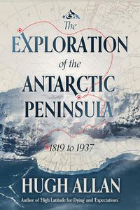 Cover image for The Exploration of the Antarctic Peninsula