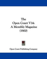 Cover image for The Open Court V14: A Monthly Magazine (1900)