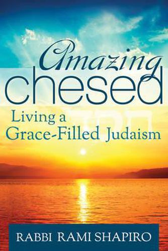 Cover image for Amazing Chesed: Living a Grace-Filled Judaism