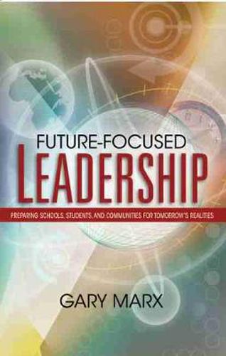 Cover image for Future-Focused Leadership: Preparing Schools, Students, and Communities for Tomorrow's Realities