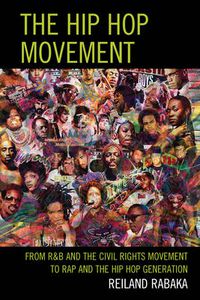 Cover image for The Hip Hop Movement: From R&B and the Civil Rights Movement to Rap and the Hip Hop Generation