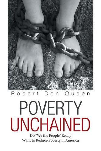 Cover image for Poverty Unchained: Do We the People Really Want to Reduce Poverty in America