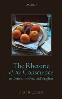 Cover image for The Rhetoric of the Conscience in Donne, Herbert, and Vaughan