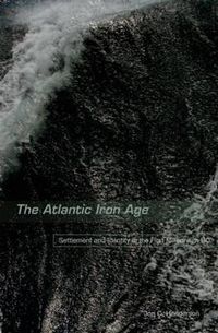 Cover image for The Atlantic Iron Age: Settlement and Identity in the First Millennium BC